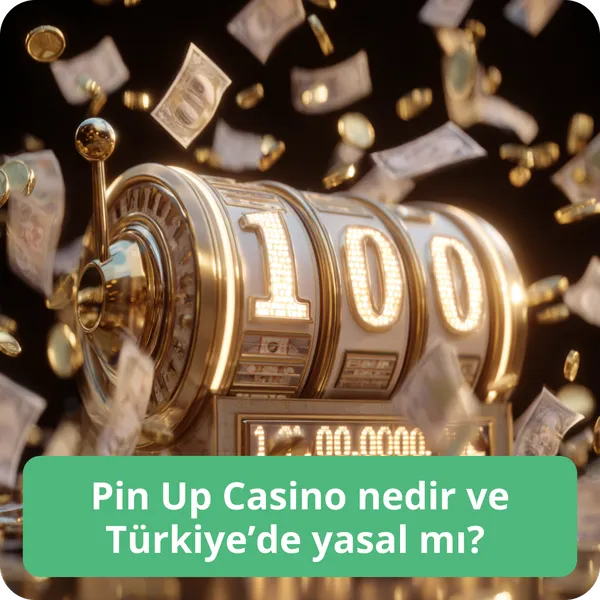 Pin Up Casino nedir ve Türkiye’de yasal mı?
